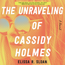book cover for The Unraveling of Cassidy Holmes