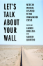Cover Image: Let’s Talk About Your Wall