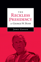 book cover for The Reckless Presidency of George W. Bush
