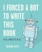 Cover Image: I Forced a Bot to Write This Book