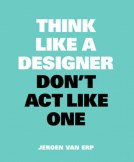 book cover for Think Like A Designer, Don't Act Like One
