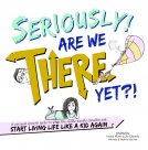 book cover for Seriously! Are We THERE Yet?!