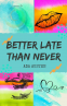Cover Image: Better Late Than Never