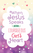 book cover for When Jesus Speaks to a Courageous Girl's Heart
