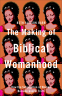 Cover Image: The Making of Biblical Womanhood