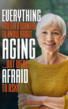 book cover for Everything You Ever Wanted to Know About Aging ...But Were Afraid to Ask!