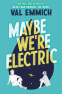 Cover Image: Maybe We're Electric