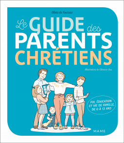 Couverture du livre pour Le guide des parents chrétiens - De 0 à 12 ans