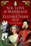 Cover Image: Sex, Love and Marriage in the Elizabethan Age