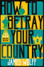 Cover Image: How to Betray Your Country