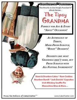 book cover for The Tipsy Grandma… An Anthology of Thirty, Made-from-Scratch, “Boozy” Desserts!