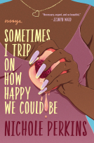 book cover for Sometimes I Trip On How Happy We Could Be