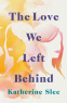 Cover Image: The Love We Left Behind