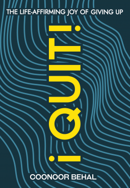 book cover for I Quit! The Life-Affirming Joy of Giving Up