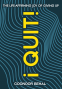 Cover Image: I Quit! The Life-Affirming Joy of Giving Up