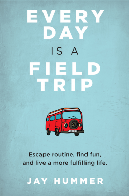 book cover for EVERY DAY IS A FIELD TRIP