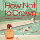 book cover for How Not to Drown