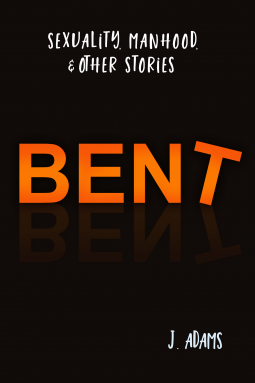 book cover for Bent:  Sexuality, Manhood, & Other Stories