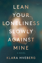 book cover for Lean Your Loneliness Slowly Against Mine