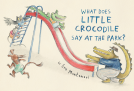book cover for What Does Little Crocodile Say At the Park?