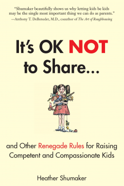 book cover for It's OK Not to Share and Other Renegade Rules for Raising Competent and Compassionate Kids