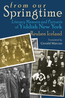 book cover for From Our Springtime: Literary Memoirs and Portraits of Yiddish New York