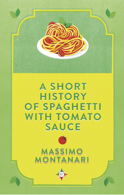 book cover for A Short History of Spaghetti with Tomato Sauce