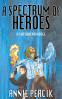 Cover Image: A Spectrum of Heroes: A Superhero Novel