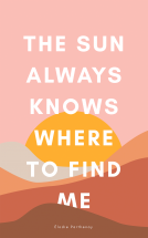 book cover for The Sun Always Knows Where to Find Me