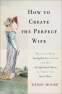 Cover Image: How to Create the Perfect Wife
