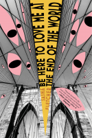 book cover for Be Here to Love Me at the End of the World