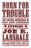 Cover Image: Born For Trouble: The Further Adventures of Hap and Leonard