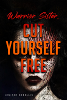 book cover for Warrior Sister: Cut Yourself Free From Your Assault