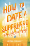 Cover Image: How to Date a Superhero (And Not Die Trying)