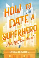 book cover for How to Date a Superhero (And Not Die Trying)