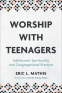Cover Image: Worship with Teenagers