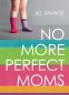 Cover Image: No More Perfect Moms