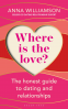 Cover Image: Where is the Love?: The Honest Guide to Dating and Relationships