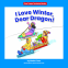 Cover Image: I Love Winter, Dear Dragon! - Dear Dragon Developing Reader (Level A)