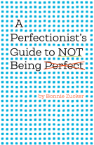 book cover for A Perfectionist's Guide to Not Being Perfect