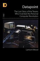 book cover for Datapoint: The Lost Story of the Texans Who Invented the Personal Computer Revolution