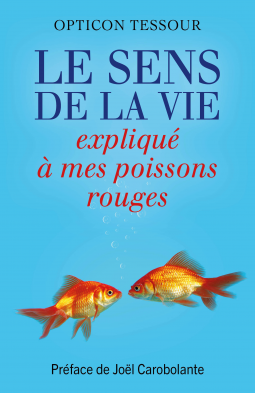 Couverture du livre pour Le Sens de la vie expliqué à mes poissons rouges