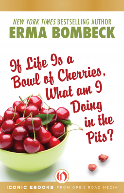 book cover for If Life Is a Bowl of Cherries, What Am I Doing in the Pits?