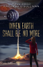 Cover Image: When Earth Shall Be No More