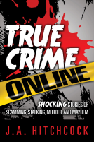 book cover for True Crime Online: Shocking Stories of Scamming, Stalking, Murder, and Mayhem