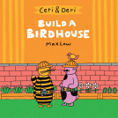 book cover for Ceri & Deri: Build A Birdhouse