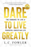 Cover Image: Dare To Live Greatly: The Courage To Live A Powerful Christian Life