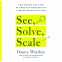 Cover Image: See, Solve, Scale
