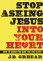 Cover Image: Stop Asking Jesus Into Your Heart