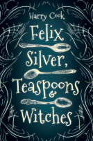 book cover for Felix Silver, Teaspoons & Witches